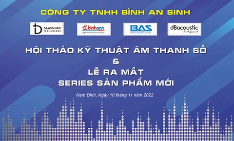 Bình ANSI - Hội thảo kỹ thuật âm thanh số & lễ ra mắt series sản phẩm mới
