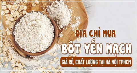 Địa chỉ mua bột yến mạch giá rẻ, chất lượng tại Hà Nội TpHCM