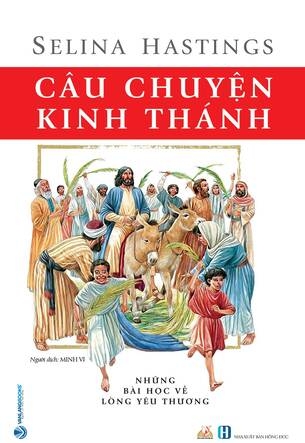 Câu Chuyện Kinh Thánh (Tái bản) - Selina Hastings