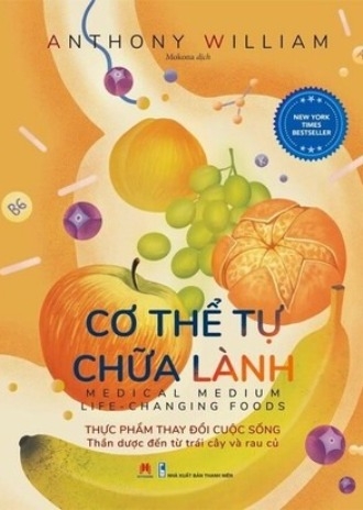 Cơ Thể Tự Chữa Lành: Thực Phẩm Thay Đổi Cuộc Sống - Anthony William