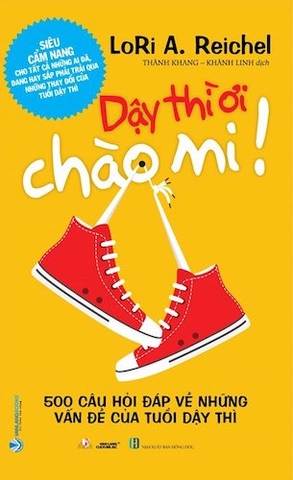 Dậy Thì Ơi Chào Mi! - 500 Câu Hỏi Đáp Về Những Vấn Đề Của Tuổi Dậy Thì - Lori A. Reichel