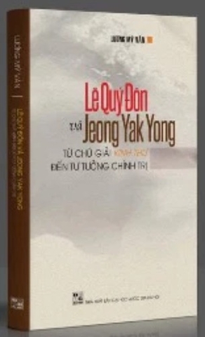 LÊ QUÝ ĐÔN VÀ JEONG YAK YONG: TỪ CHÚ GIẢI KINH THƯ ĐẾN TƯ TƯỞNG CHÍNH TRỊ