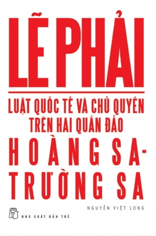 BIỂN ĐẢO VIỆT NAM: LẼ PHẢI - LUẬT QUỐC TẾ VÀ CHỦ QUYỀN TRÊN HAI QUẦN ĐẢO HOÀNG SA VÀ TRƯỜNG SA
