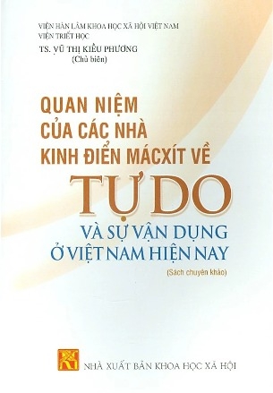 Quan Niệm Của Các Nhà Kinh Điển Mácxít Về Tự Do Và Sự Vận Dụng Ở Việt Nam Hiện Nay