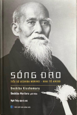 Sống Đạo: Tiểu sử Ueshiba Morihei – Khai tổ Aikido