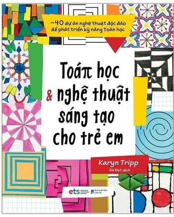Toán Học Và Nghệ Thuật Sáng Tạo Cho Trẻ Em - Karyn Tripp.