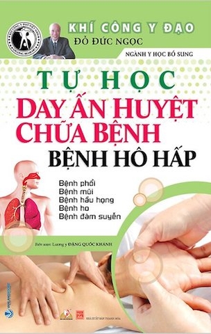 Tự Học Day ấn Huyệt Chữa Bệnh - Bệnh Hô Hấp - Đỗ Đức Ngọc
