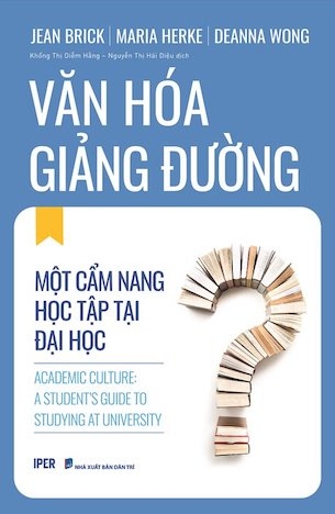 Văn Hoá Giảng Đường - Một Cẩm Nang Học Tập Tại Đại Học - Jean Brick, Maria Herke, Deanna Wong