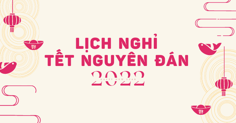 Thông báo LỊCH NGHỈ TẾT NGUYÊN ĐÁN 2022
