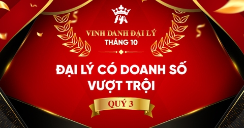 VINH DANH ĐẠI LÝ THÁNG 10: ĐẠI LÝ CÓ DOANH SỐ VƯỢT TRỘI QUÝ 3