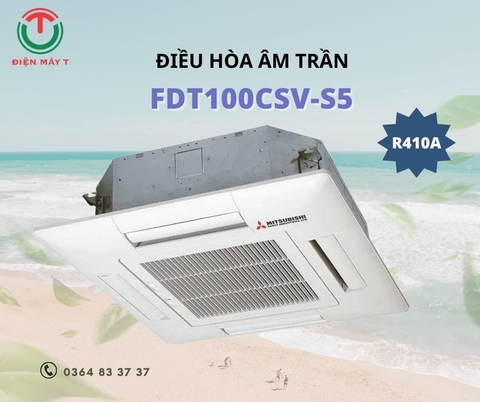 Máy Lạnh Âm Trần Mitsubishi FDT100CSV-S5