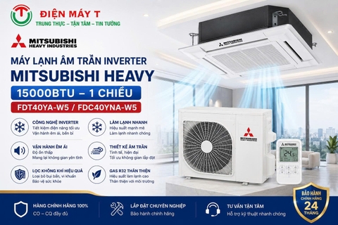 Máy Lạnh Âm Trần Inverter Mitsubishi Heavy 15000btu FDT40YA-W5/FDC40YNA-W5