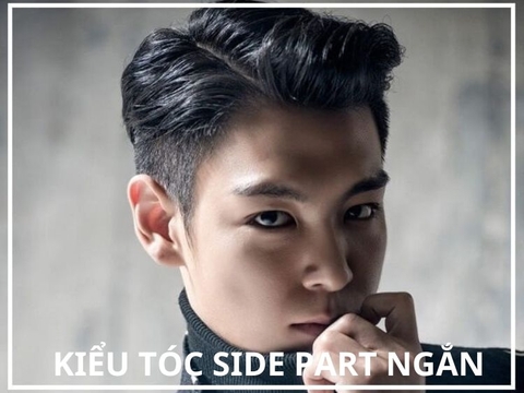 Bật mí TOP 10+ kiểu tóc side part ngắn ấn tượng và lịch lãm