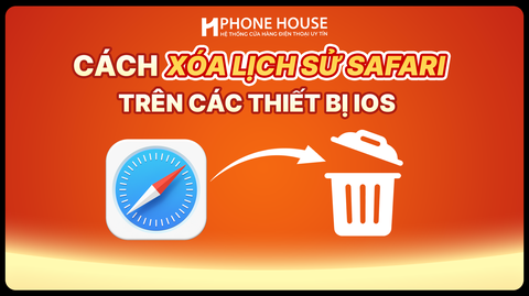 Cách xóa lịch sử Safari trên iPhone, iPad và MacBook đơn giản nhất 2026