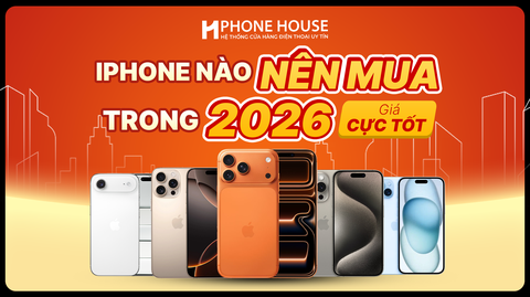 Nên mua iPhone nào năm 2026? Gợi ý mẫu iPhone đáng xuống tiền nhất hiện nay