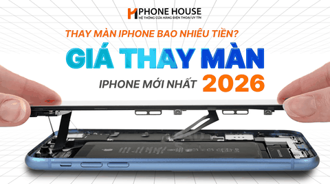 Giá thay màn iPhone bao nhiêu? Cập nhật giá thay màn iPhone mới nhất 2026
