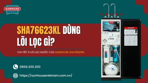 Lõi Lọc Sunhouse SHA76623KL Gồm Những Lõi Nào? Hướng Dẫn Thay Đúng Bộ