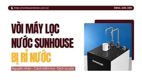 Vòi Máy Lọc Nước Sunhouse Bị Rỉ Nước: Nguyên Nhân Và Cách Xử Lý