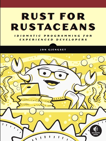 Rust for Rustaceans Idiomatic Programming for Experienced Developers