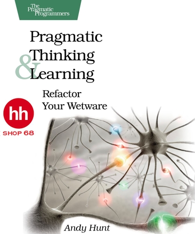 Pragmatic Thinking and Learning: Refactor Your Wetware (Pragmatic Programmers)