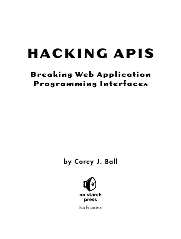 Hacking APIs: Breaking Web Application Programming Interfaces