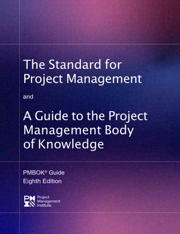 A Guide to the Project Management Body of Knowledge (PMBOK Guide) ― 8th Edition and The Standard for Project Management