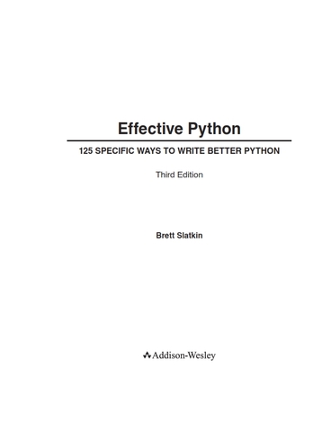 Effective Python 125 Specific Ways to Write Better Python 3rd Edition