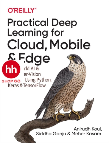 Practical Deep Learning for Cloud, Mobile, and Edge: Real-World AI & Computer-Vision Projects Using Python, Keras & TensorFlow - HHShop68