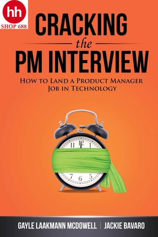 Cracking the PM Interview: How to Land a Product Manager Job in Technology (Cracking the Interview & Career) 1st Edition