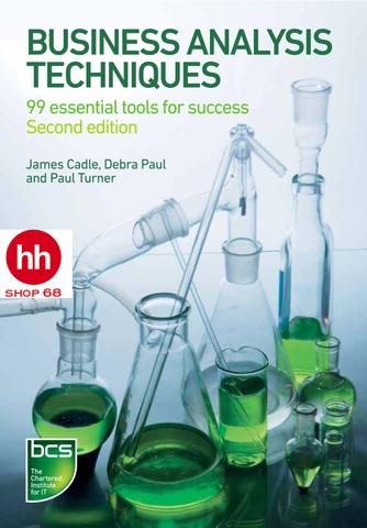Business Analysis Techniques: 99 essential tools for success
