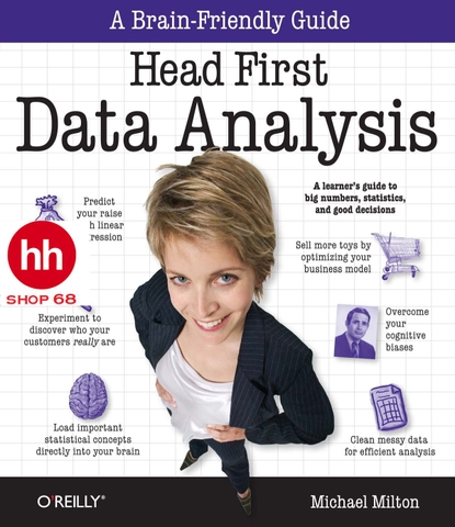 Head First Data Analysis: A learner's guide to big numbers, statistics, and good decisions