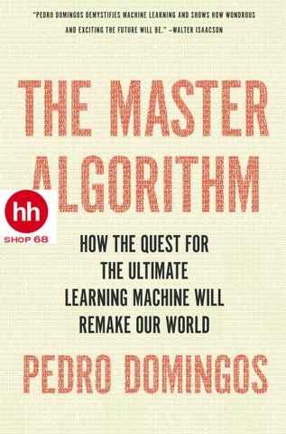 The Master Algorithm: How the Quest for the Ultimate Learning Machine Will Remake Our World