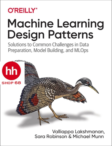 Machine Learning Design Patterns: Solutions to Common Challenges in Data Preparation, Model Building, and MLOps
