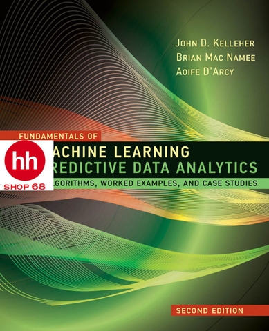 Fundamentals of Machine Learning for Predictive Data Analytics, second edition: Algorithms, Worked Examples, and Case Studies 2nd Edition - HHShop68
