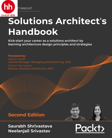 Solutions Architect's Handbook: Kick-start your career as a solutions architect by learning architecture design principles and strategies, 2nd Edition