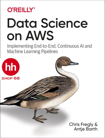 Data Science on AWS: Implementing End-to-End, Continuous AI and Machine Learning Pipelines - HHShop68