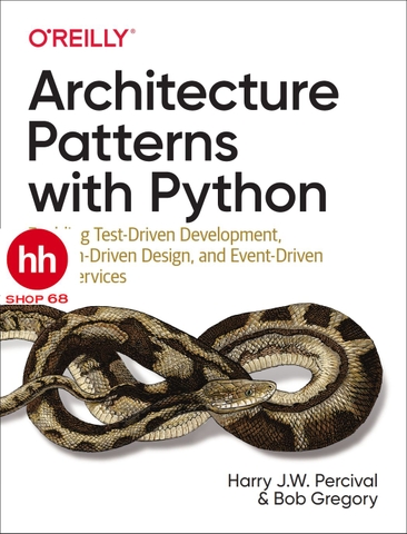 Architecture Patterns with Python: Enabling Test-Driven Development, Domain-Driven Design, and Event-Driven Microservices - HHShop68