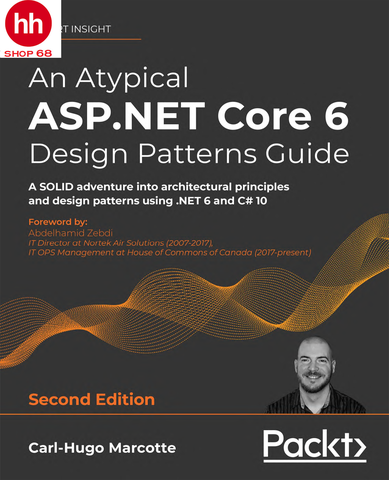 An Atypical ASP.NET Core 6 Design Patterns Guide: A SOLID adventure into architectural principles and design patterns using .NET 6 and C# 10, 2nd Edition