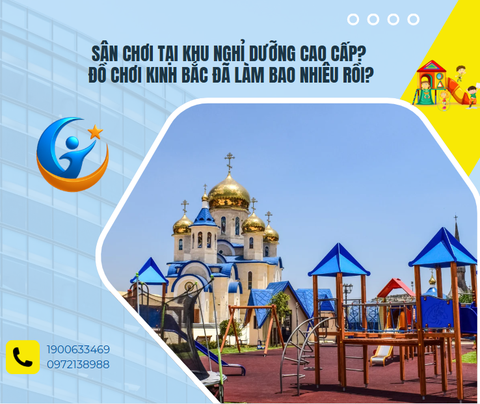 Sân chơi tại khu nghỉ dưỡng cao cấp? Đồ Chơi Kinh Bắc đã làm bao nhiêu rồi?