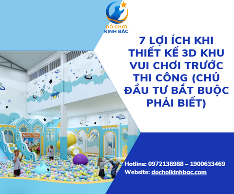 7 Lợi Ích Khi Thiết Kế 3D Khu Vui Chơi Trước Thi Công (Chủ Đầu Tư Bắt Buộc Phải Biết)