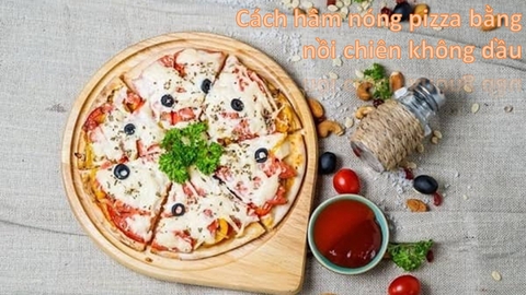 Cách bảo quản và hâm nóng pizza bằng nồi chiên không dầu hiệu quả.