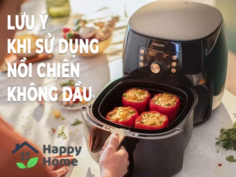 3 Lưu ý quan trọng khi sử dụng Nồi Chiên Không Dầu (2022)
