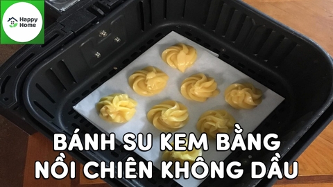 Cách Làm Bánh Su Kem Bằng Nồi Chiên Không Dầu