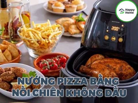 3 Cách Nướng Pizza Bằng Nồi Chiên Không Dầu Ngon Chuẩn Vị Âu