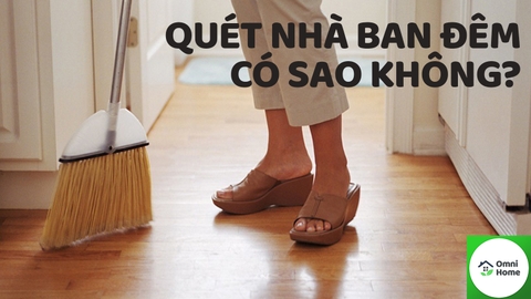 Quét nhà ban đêm có sao không? Nên quét nhà vào thời điểm nào?