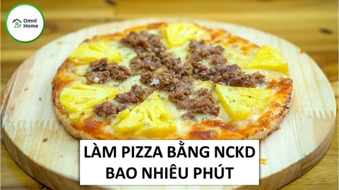 Làm Pizza Bằng NCKD Bao Nhiêu Phút
