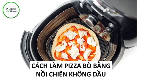 Cách Làm Pizza Bằng Nồi Chiên Không Dầu
