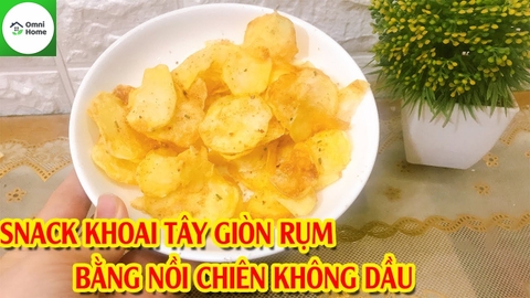 Làm snack khoai tây giòn rụm tại nhà bằng nồi chiên không dầu