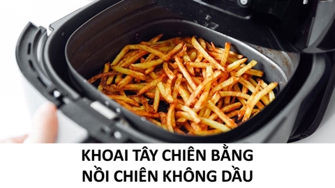 Cách Làm Khoai Tây Chiên Bằng Nồi Chiên Không Dầu