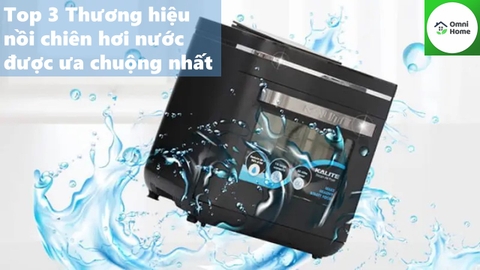 Top 3 Thương hiệu nồi chiên hơi nước được ưa chuộng nhất hiện nay.